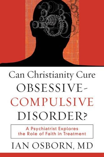 Бумажная книга «Can Christianity Cure Obsessive–Compulsive Disor – A Psychiatrist Explores the Role of Faith in Treatment», автор Ян Осборн - фото №1