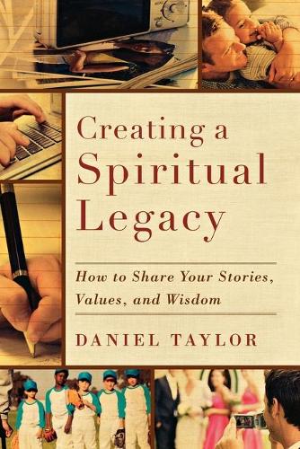 Бумажная книга «Creating a Spiritual Legacy – How to Share Your Stories, Values, and Wisdom», автор Дэниел Тейлор - фото №1