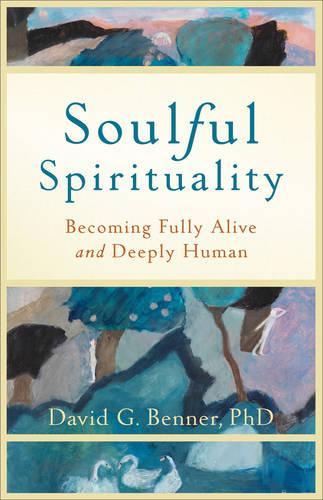 Бумажная книга «Soulful Spirituality – Becoming Fully Alive and Deeply Human», автор Дэвид Г. Беннер - фото №1