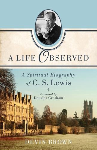 Бумажная книга «A Life Observed – A Spiritual Biography of C. S. Lewis», авторов Дэвин Браун, Дуглас Грешем - фото №1