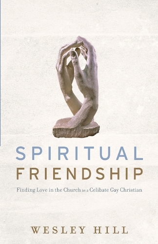 Бумажная книга «Spiritual Friendship – Finding Love in the Church as a Celibate Gay Christian», автор Уэсли Хилл - фото №1