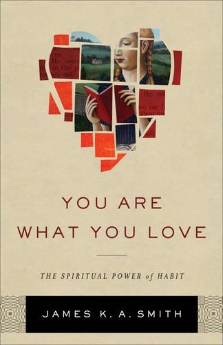 Бумажная книга «You Are What You Love – The Spiritual Power of Habit», автор Джеймс К. А. Смит - фото №1