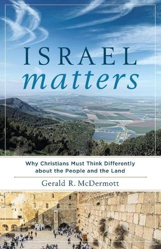 Бумажная книга «Israel Matters – Why Christians Must Think Differently about the People and the Land», автор Джеральд Р. Макдермотт - фото №1