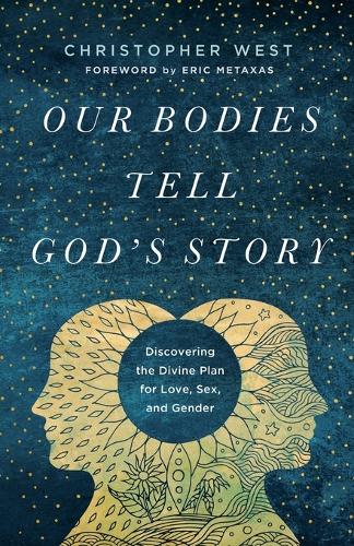 Бумажная книга «Our Bodies Tell God's Story: Discovering the Divine Plan for Love, Sex, and Gender», автор Кристофер Уэст - фото №1