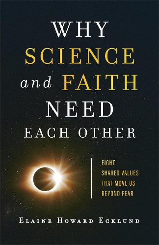 Паперова книга «Why Science and Faith Need Each Other – Eight Shared Values That Move Us beyond Fear», автор Елейн Говард Еклунд - фото №1