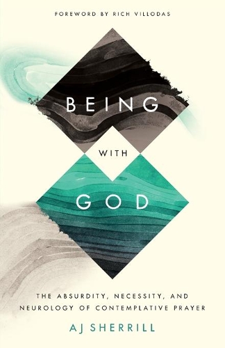 Бумажная книга «Being with God – The Absurdity, Necessity, and Neurology of Contemplative Prayer», авторов Эйджей Шеррилл, Рич Виллодас - фото №1