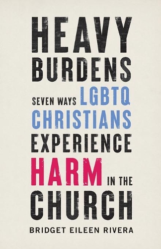 Паперова книга «Heavy Burdens – Seven Ways LGBTQ Christians Experience Harm in the Church», автор Бріджит Айлін Рівера - фото №1