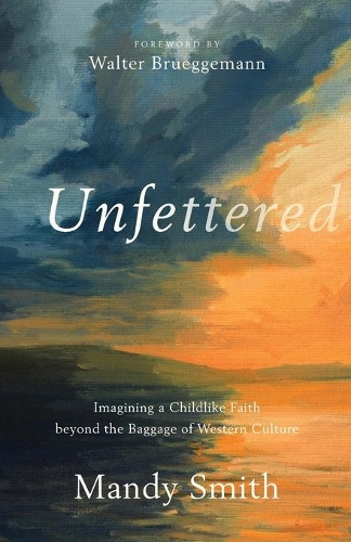 Бумажная книга «Unfettered – Imagining a Childlike Faith beyond the Baggage of Western Culture», автор Уолтер Брюггеманн - фото №1