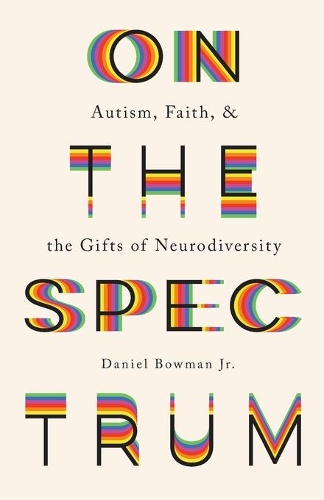 Бумажная книга «On the Spectrum – Autism, Faith, and the Gifts of Neurodiversity», автор Дэниел Боуман-младший - фото №1