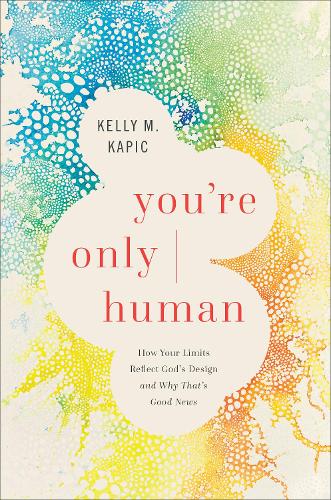 Бумажная книга «You`re Only Human – How Your Limits Reflect God`s Design and Why That`s Good News», автор Келли М. Капич - фото №1