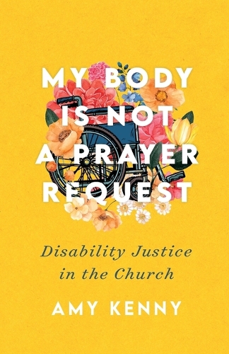 Бумажная книга «My Body Is Not a Prayer Request – Disability Justice in the Church», автор Эми Кенни - фото №1