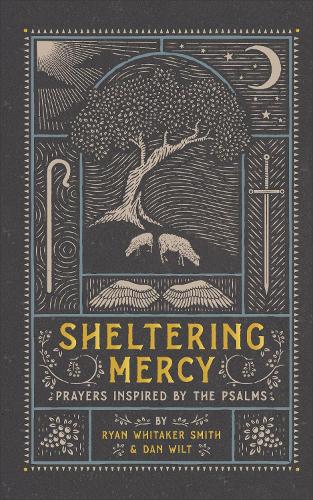 Бумажная книга «Sheltering Mercy – Prayers Inspired by the Psalms», авторов Дэн Уилт, Райан Уитакер Смит - фото №1