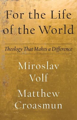 Бумажная книга «For the Life of the World – Theology That Makes a Difference», автор Мирослав Вольф - фото №1