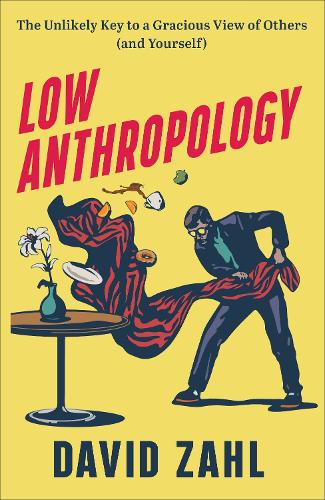 Бумажная книга «Low Anthropology – The Unlikely Key to a Gracious View of Others (and Yourself)», автор Дэвид Зал - фото №1