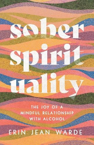 Паперова книга «Sober Spirituality – The Joy of a Mindful Relationship with Alcohol», автор Ерін Джин Вард - фото №1
