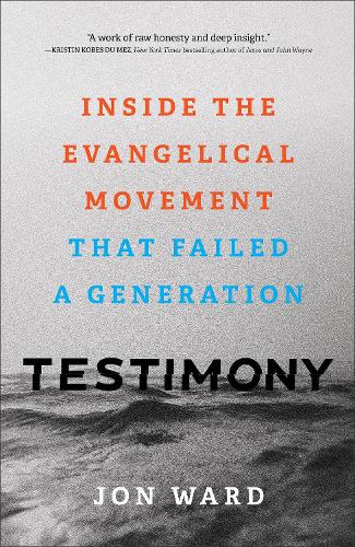 Бумажная книга «Testimony – Inside the Evangelical Movement That Failed a Generation», автор Джон Уорд - фото №1