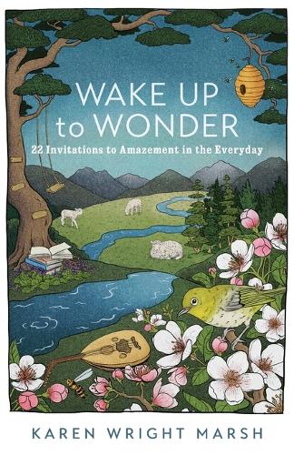 Паперова книга «Wake Up to Wonder – 22 Invitations to Amazement in the Everyday», автор Карен Райт Марш - фото №1