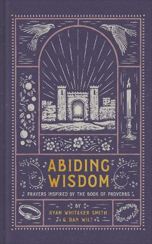 Паперова книга «Abiding Wisdom: Prayers Inspired by the Book of Proverbs», авторів Ден Уїлт, Райан Уітакер Сміт - фото №1