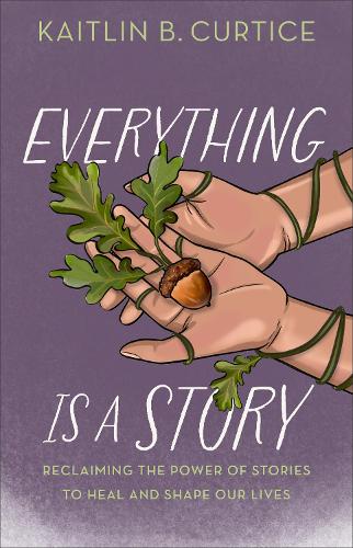 Бумажная книга «Everything Is a Story: Reclaiming the Power of Stories to Heal and Shape Our Lives», автор Кейтлин Б. Кертис - фото №1