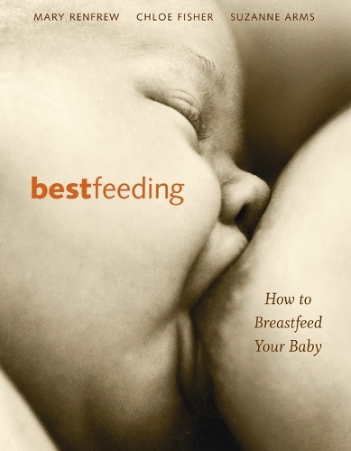 Бумажная книга «Bestfeeding: How to Breastfeed Your Baby», авторов Хлоя Фишер, Мэри Ренфрю, Сюзанна Армс - фото №1