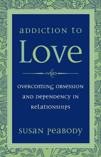 Бумажная книга «Addiction to Love: Overcoming Obsession and Dependency in Relationships», автор Сьюзен Пибоди - фото №1