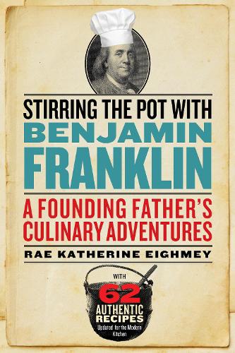 Бумажная книга «Stirring the Pot with Benjamin Franklin: A Founding Father's Culinary Adventures», автор Рэй Кэтрин Эйгми - фото №1
