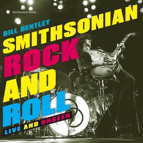 Паперова книга «Smithsonian Rock and Roll: Live and Unseen», автор Білл Бентлі - фото №1