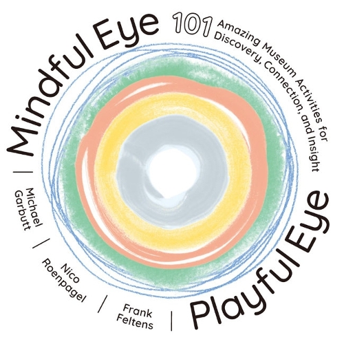 Бумажная книга «Mindful Eye, Playful Eye: 101 Amazing Museum Activities for Discovery, Connection, and Insight», автор Майкл Гарбутт - фото №1