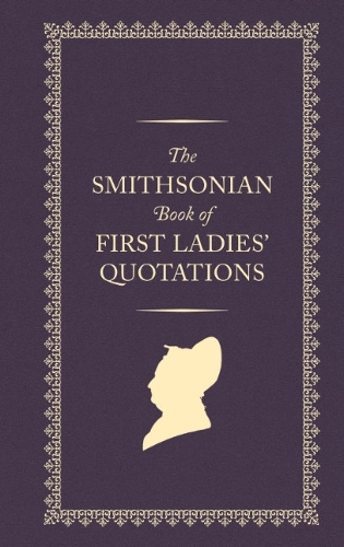 Бумажная книга «The Smithsonian Book of First Ladies' Quotations», автор Смитсоновский институт - фото №1