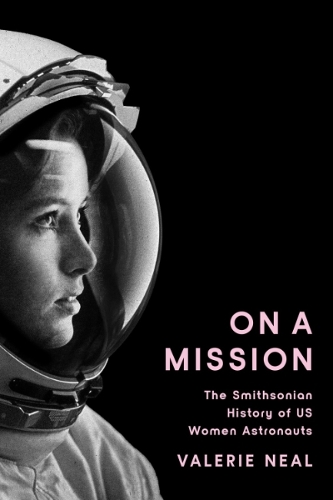 Бумажная книга «On a Mission: The Smithsonian History of Us Women Astronauts», автор Валери Нил - фото №1