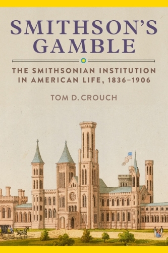 Бумажная книга «Smithson'S Gamble: The Smithsonian Institution in American Life, 1836 - 1906», автор Том Д. Крауч - фото №1