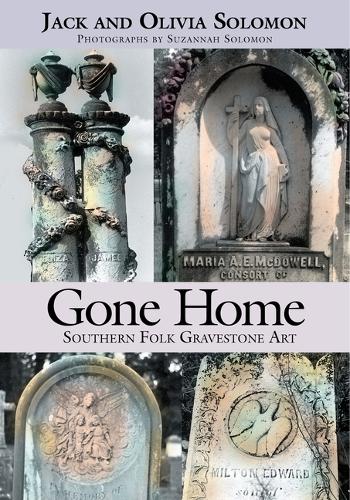 Бумажная книга «Gone Home: Southern Folk Gravestone Art», авторов Джек Соломон, Оливия Соломон, Сюзанна Соломон - фото №1