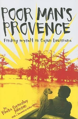 Бумажная книга «Poor Man's Provence: Finding Myself in Cajun Louisiana», авторов Бейли Уайт, Рета Гримсли Джонсон - фото №1