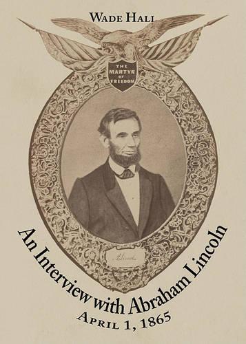 Паперова книга «An Interview with Abraham Lincoln: April 1, 1865», автор Уейд Холл - фото №1