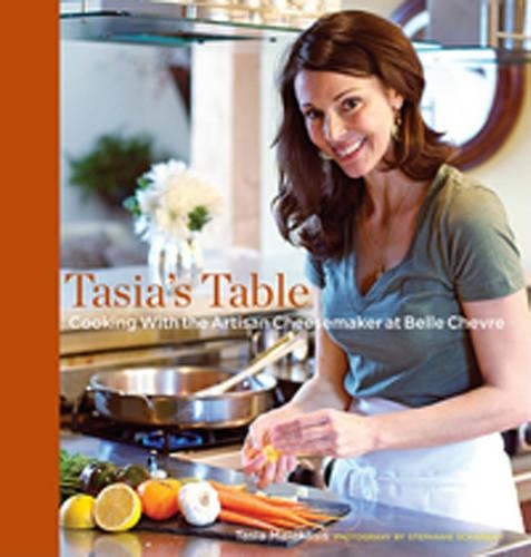 Паперова книга «Tasia’s Table: Cooking with the Artisan Cheesemaker at Belle Chevre», авторів Наталі Чанін, Стефані Шамбан, Тасія Малакасіс - фото №1