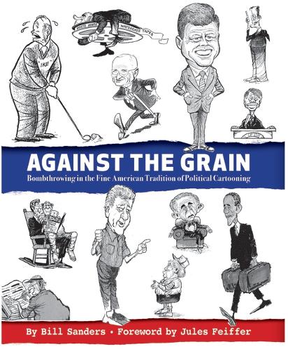 Бумажная книга «Against the Grain: Bombthrowing in the Fine American Tradition of Political Cartooning», авторов Билл Сандерс, Жюль Фейффер - фото №1