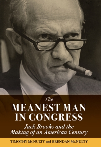 Бумажная книга «The Meanest Man in Congress: Jack Brooks and the Making of an American Century», авторов Брендан Макналти, Джим Райт, Тимоти Макналти - фото №1