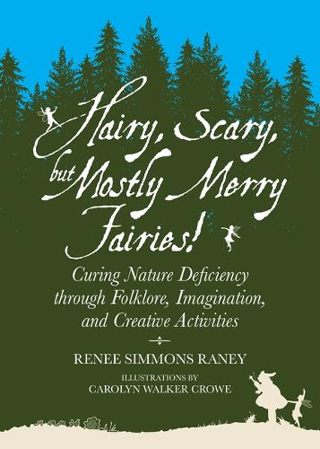 Бумажная книга «Hairy, Scary, but Mostly Merry Fairies!: Curing Nature Deficiency through Folklore, Imagination, and Creative Activities», автор Рене Симмонс Рэйни - фото №1