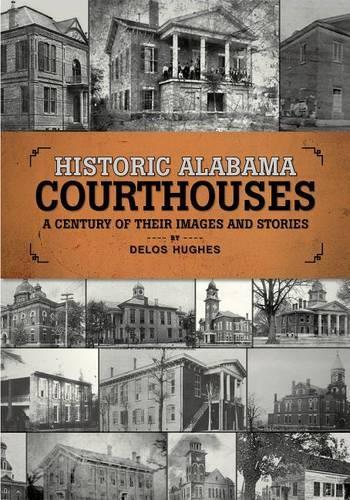 Бумажная книга «Historic Alabama Courthouses: A Century of Their Images and Stories», автор Делос Хьюз - фото №1