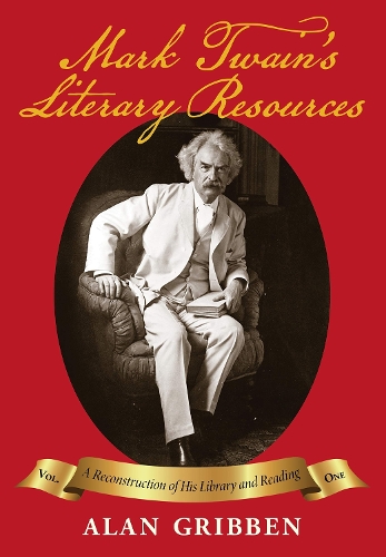 Бумажная книга «Mark Twain's Literary Resources: A Reconstruction of His Library and Reading (Volume One)», авторов Алан Гриббен, Р. Кент Расмуссен - фото №1
