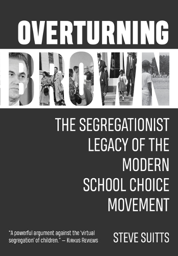 Паперова книга «Overturning Brown: The Segregationist Legacy of the Modern School Choice Movement», автор Стів Сьютс - фото №1
