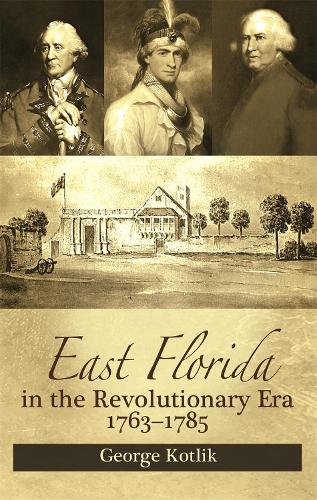 Бумажная книга «East Florida in the Revolutionary Era, 1763-1785: Britain's Fifteenth Colony», автор Джордж Котлик - фото №1