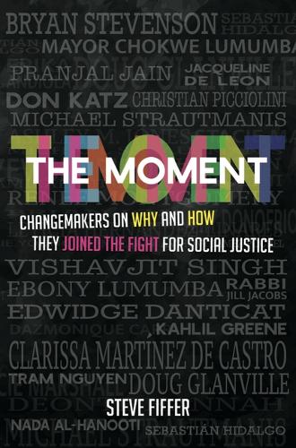 Бумажная книга «The Moment: Changemakers on Why and How They Joined the Fight for Social Justice», автор Стив Фиффер - фото №1
