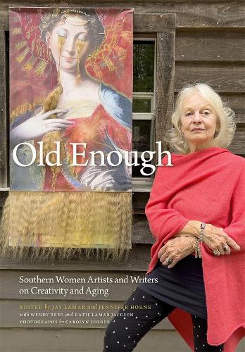 Бумажная книга «Old Enough: Southern Women Artists and Writers on Creativity and Aging», авторов Анджела Джексон-Браун, Энн Стрэнд, Гейл Эндрюс, Кэти Ламар Джексон, Лила Кинтеро Уивер - фото №1