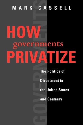 Паперова книга «How Governments Privatize: The Politics of Divestment in the United States and Germany», автор Марк Касселл - фото №1