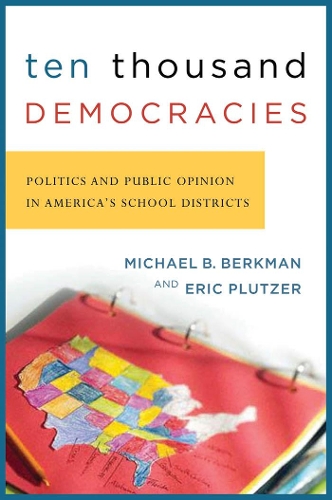 Бумажная книга «Ten Thousand Democracies: Politics and Public Opinion in America's School Districts», автор Майкл Б. Беркман - фото №1