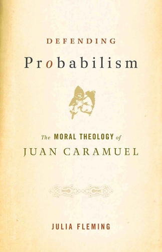 Бумажная книга «Defending Probabilism: The Moral Theology of Juan Caramuel», автор Джулия Флеминг - фото №1