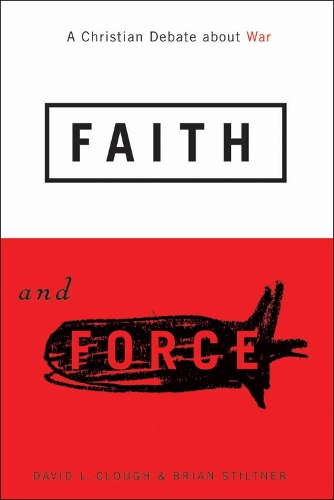 Бумажная книга «Faith and Force: A Christian Debate about War», авторов Брайан Стилтнер, Дэвид Л. Клаф - фото №1