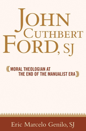 Бумажная книга «John Cuthbert Ford, SJ: Moral Theologian at the End of the Manualist Era», автор Эрик Марсело О. Генило - фото №1