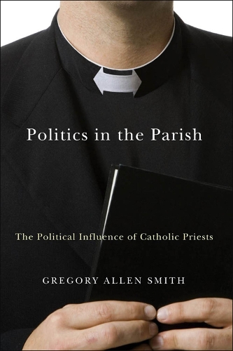 Бумажная книга «Politics in the Parish: The Political Influence of Catholic Priests», автор Грегори Аллен Смит - фото №1